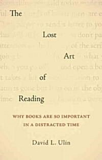 The Lost Art of Reading: Why Books Matter in a Distracted Time (Hardcover)