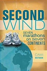 Second Wind: One Womans Midlife Quest to Run Seven Marathons on Seven Continents (Paperback)