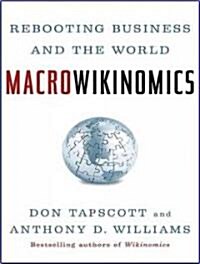 Macrowikinomics: Rebooting Business and the World (Audio CD, Library)