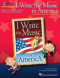 I Write the Music in America: Composer Chronicles (Set 2): Resource Collection of Songs, Stories and Listening Maps                                    (Paperback)