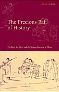 The Precious Raft of History: The Past, the West, and the Woman Question in China (Paperback)