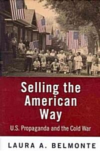 Selling the American Way: U.S. Propaganda and the Cold War (Paperback)