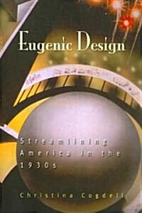 Eugenic Design: Streamlining America in the 1930s (Paperback)