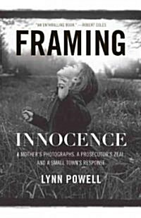 Framing Innocence: A Mothers Photographs, a Prosecutors Zeal, and a Small Towns Response (Hardcover)