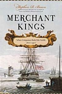 Merchant Kings: When Companies Ruled the World, 1600--1900 (Hardcover)