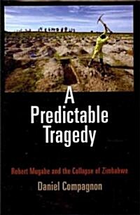 A Predictable Tragedy: Robert Mugabe and the Collapse of Zimbabwe (Hardcover)