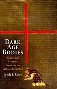 Dark Age Bodies: Gender and Monastic Practice in the Early Medieval West (Hardcover)