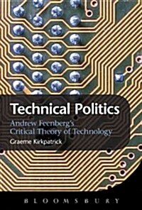 Technical Politics : Critical Theory and Technology Design (Hardcover)