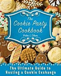 The Cookie Party Cookbook: The Ultimate Guide to Hosting a Cookie Exchange (Paperback)