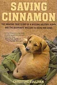 Saving Cinnamon: The Amazing True Story of a Missing Military Puppy and the Desperate Mission to Bring Her Home (Paperback)