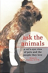 Ask the Animals: A Vets-Eye View of Pets and the People They Love (Paperback)