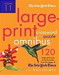 The New York Times Large-Print Crossword Puzzle Omnibus Volume 11: 120 Large-Print Easy to Hard Puzzles from the Pages of the New York Times (Paperback)