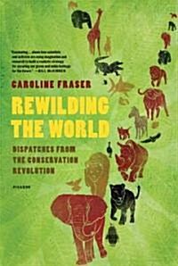 Rewilding the World: Dispatches from the Conservation Revolution (Paperback)