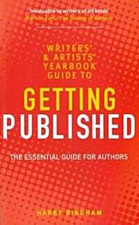 The Writers and Artists Yearbook Guide to Getting Published : The Essential Guide for Authors (Paperback)