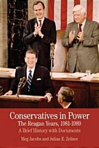 Conservatives in Power: The Reagan Years, 1981-1989: A Brief History with Documents (Paperback)