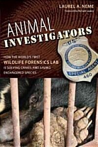 Animal Investigators: How the Worlds First Wildlife Forensics Lab Is Solving Crimes and Saving Endangered Species                                     (Paperback)