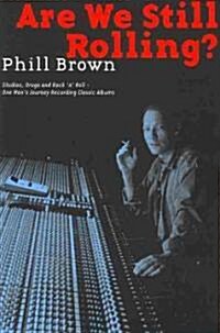 Are We Still Rolling?: Studios, Drugs and Rock n Roll ?One Mans Journey Recording Classic Albums (Paperback)