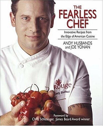 The Fearless Chef: Innovative Recipes from the Edge of American Cuisine (Paperback, First Edition)