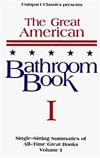 The Great American Bathroom Book, Volume 1: Single-Sitting Summaries of All Time Great Books (Paperback)