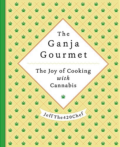 The 420 Gourmet: The Elevated Art of Cannabis Cuisine (Hardcover)