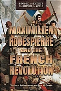 Maximilien Robespierre and the French Revolution (Library Binding)