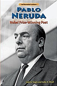 Pablo Neruda: Nobel Prize-Winning Poet (Library Binding)