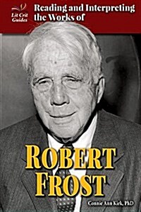Reading and Interpreting the Works of Robert Frost (Library Binding)