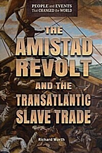 The Amistad Revolt and the Transatlantic Slave Trade (Library Binding)