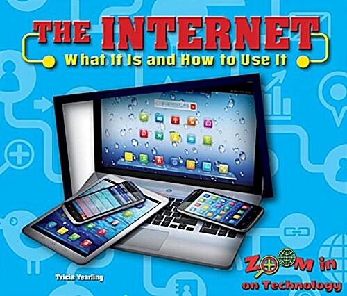 The Internet: What It Is and How to Use It (Library Binding)