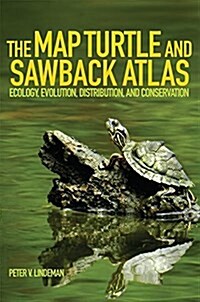 The Map Turtle and Sawback Atlas: Ecology, Evolution, Distribution and Conservation (Paperback)