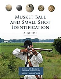 Musket Ball and Small Shot Identification: A Guide (Paperback)