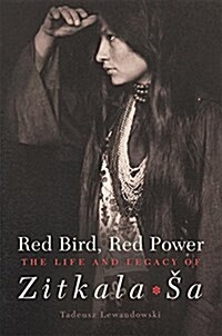 Red Bird, Red Power, Volume 67: The Life and Legacy of Zitkala-Sa (Hardcover)