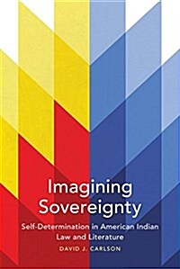 Imagining Sovereignty, 66: Self-Determination in American Indian Law and Literature (Paperback)