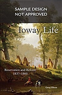 Ioway Life, 275: Reservation and Reform, 1837-1860 (Hardcover)