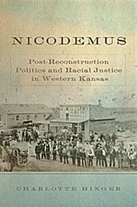 Nicodemus: Post-Reconstruction Politics and Racial Justice in Western Kansas (Hardcover)