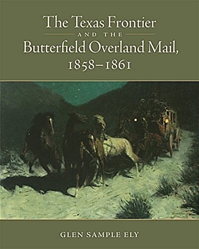 The Texas Frontier and the Butterfield Overland Mail, 1858-1861 (Hardcover)