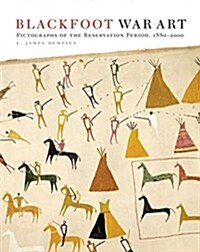 Blackfoot War Art: Pictographs of the Reservation Period, 1880-2000 (Paperback)