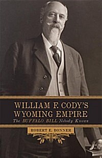 William F. Codys Wyoming Empire: The Buffalo Bill Nobody Knows (Paperback)