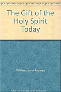 The Gift of the Holy Spirit Today (Paperback)