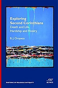 Exploring Second Corinthians: Death and Life, Hardship and Rivalry (Paperback)