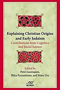 Explaining Christian Origins and Early Judaism: Contributions from Cognitive and Social Science (Paperback)