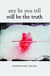 Any Lie You Tell Will Be the Truth (Paperback)