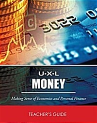 U-X-L Money: Making Sense of Economics & Personal Finance, Teachers Guide (Hardcover)