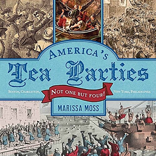 Americas Tea Parties: Not One But Four! Boston, Charleston, New York, Philadelphia (Hardcover)