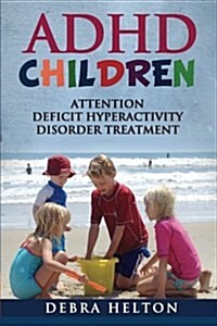 ADHD Children: Attention Deficit Hyperactivity Disorder Treatment (Paperback)