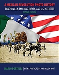 A Mexican Revolution Photo History: Pancho Villa, Emiliano Zapata, and U.S. Interests (Paperback, 2)
