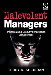 Malevolent Managers : Insights Using Executive Impression Management (Hardcover, New ed)
