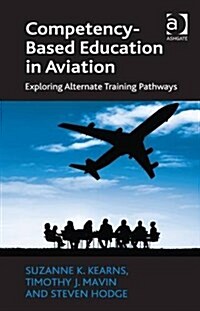 Competency-Based Education in Aviation : Exploring Alternate Training Pathways (Hardcover, New ed)