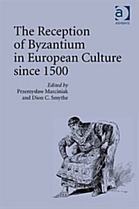 The Reception of Byzantium in European Culture Since 1500 (Hardcover)