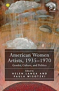 American Women Artists, 1935-1970 : Gender, Culture, and Politics (Hardcover, New ed)